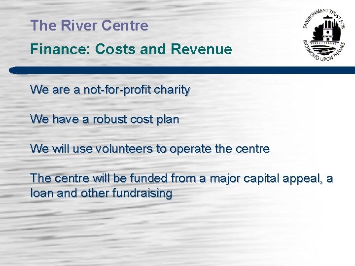 The River Centre Finance: Costs and Revenue We are a not-for-profit charity We have