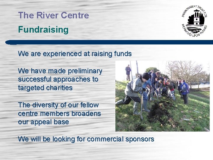 The River Centre Fundraising We are experienced at raising funds We have made preliminary