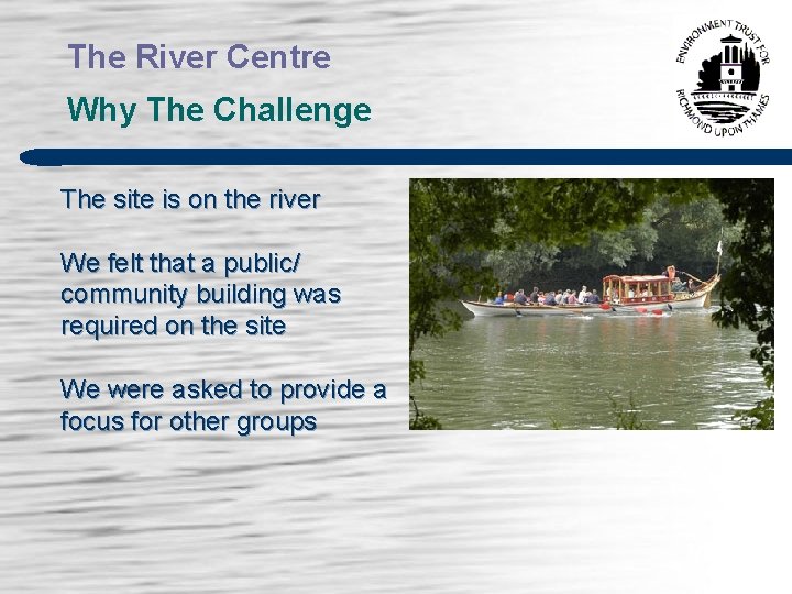 The River Centre Why The Challenge The site is on the river We felt