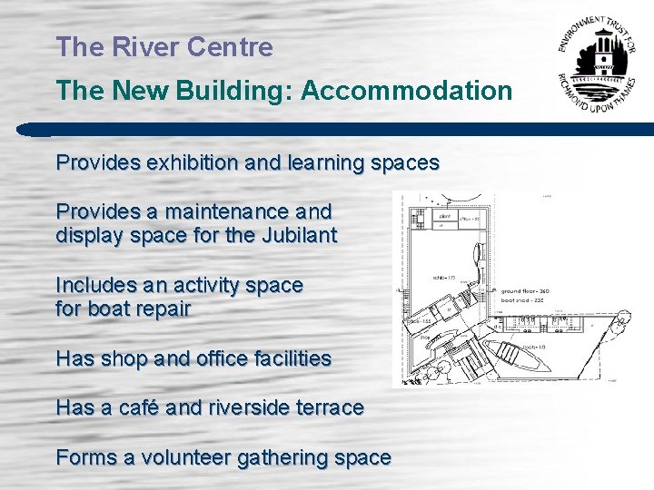 The River Centre The New Building: Accommodation Provides exhibition and learning spaces Provides a