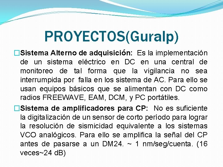 PROYECTOS(Guralp) �Sistema Alterno de adquisición: Es la implementación de un sistema eléctrico en DC PROYECTOS(Guralp) �Sistema Alterno de adquisición: Es la implementación de un sistema eléctrico en DC