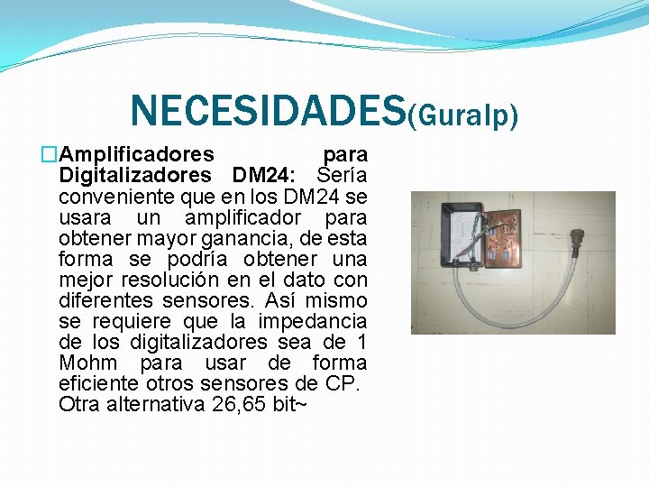 NECESIDADES(Guralp) �Amplificadores para Digitalizadores DM 24: Sería conveniente que en los DM 24 se NECESIDADES(Guralp) �Amplificadores para Digitalizadores DM 24: Sería conveniente que en los DM 24 se