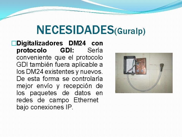 NECESIDADES(Guralp) �Digitalizadores DM 24 con protocolo GDI: Sería conveniente que el protocolo GDI también NECESIDADES(Guralp) �Digitalizadores DM 24 con protocolo GDI: Sería conveniente que el protocolo GDI también