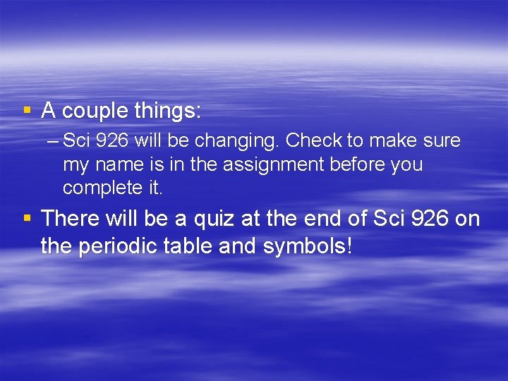§ A couple things: – Sci 926 will be changing. Check to make sure