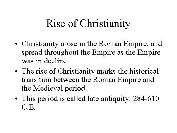 Rise of Christianity • Christianity arose in the Roman Empire, and spread throughout the Rise of Christianity • Christianity arose in the Roman Empire, and spread throughout the