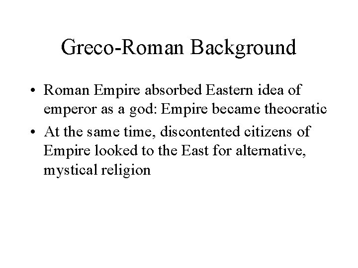 Greco-Roman Background • Roman Empire absorbed Eastern idea of emperor as a god: Empire
