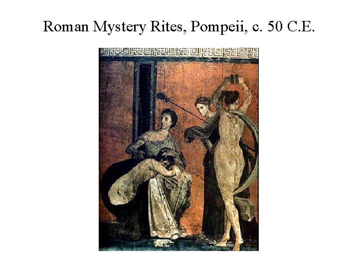 Roman Mystery Rites, Pompeii, c. 50 C. E. 