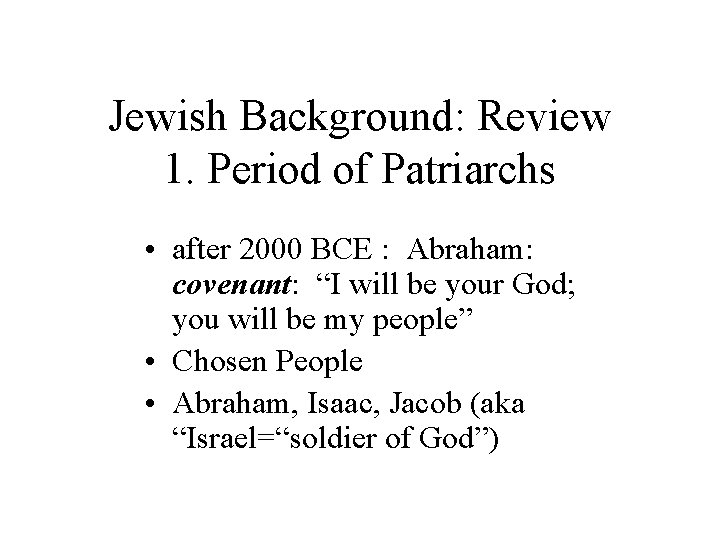 Jewish Background: Review 1. Period of Patriarchs • after 2000 BCE : Abraham: covenant: Jewish Background: Review 1. Period of Patriarchs • after 2000 BCE : Abraham: covenant: