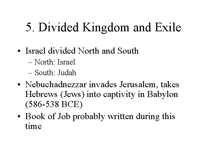 5. Divided Kingdom and Exile • Israel divided North and South – North: Israel