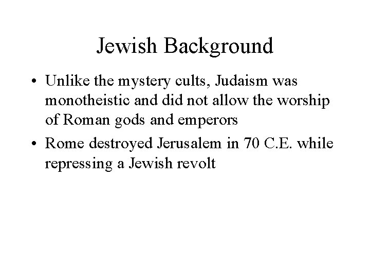 Jewish Background • Unlike the mystery cults, Judaism was monotheistic and did not allow