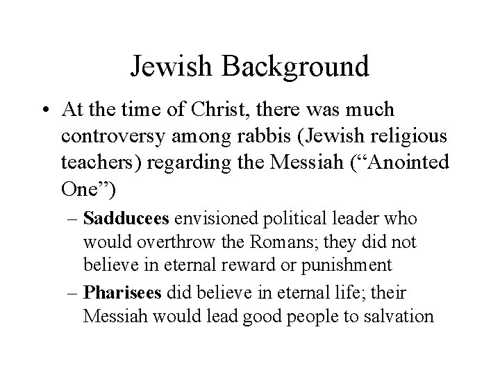 Jewish Background • At the time of Christ, there was much controversy among rabbis