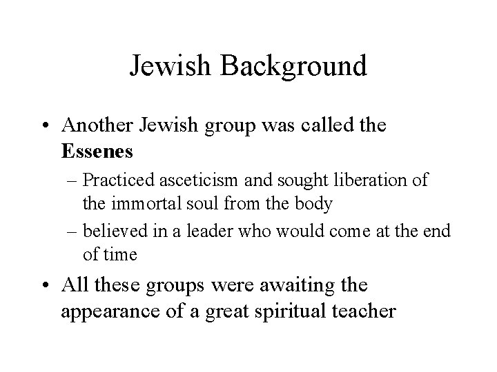 Jewish Background • Another Jewish group was called the Essenes – Practiced asceticism and Jewish Background • Another Jewish group was called the Essenes – Practiced asceticism and