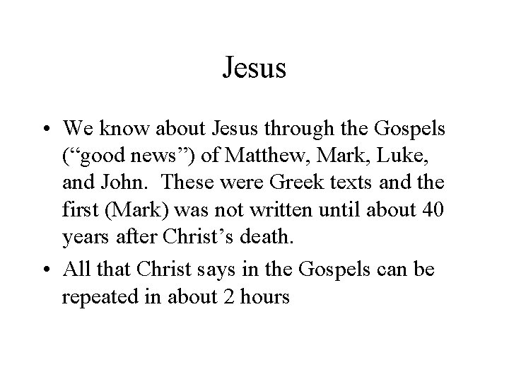 Jesus • We know about Jesus through the Gospels (“good news”) of Matthew, Mark,