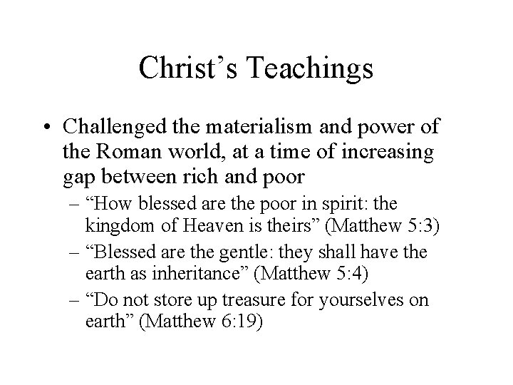 Christ’s Teachings • Challenged the materialism and power of the Roman world, at a