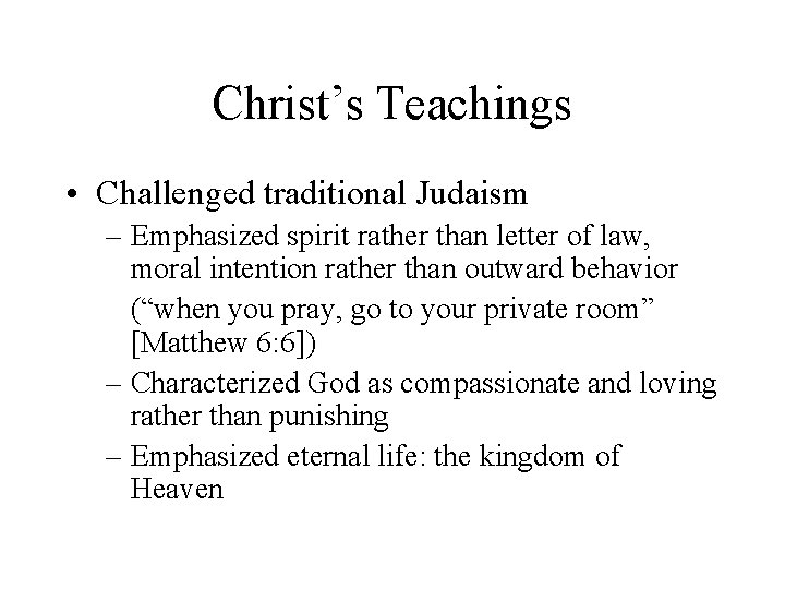 Christ’s Teachings • Challenged traditional Judaism – Emphasized spirit rather than letter of law,