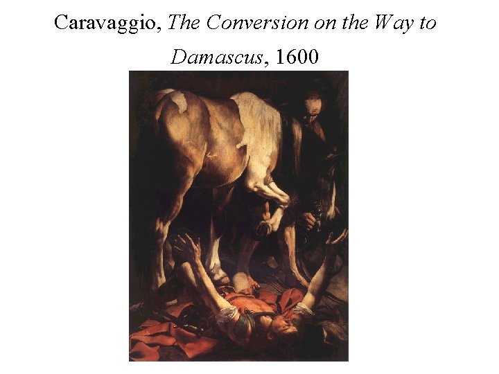 Caravaggio, The Conversion on the Way to Damascus, 1600 