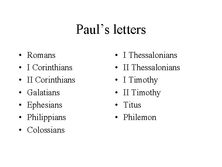 Paul’s letters • • Romans I Corinthians II Corinthians Galatians Ephesians Philippians Colossians •