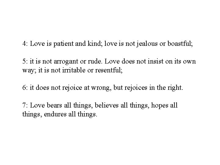 4: Love is patient and kind; love is not jealous or boastful; 5: it