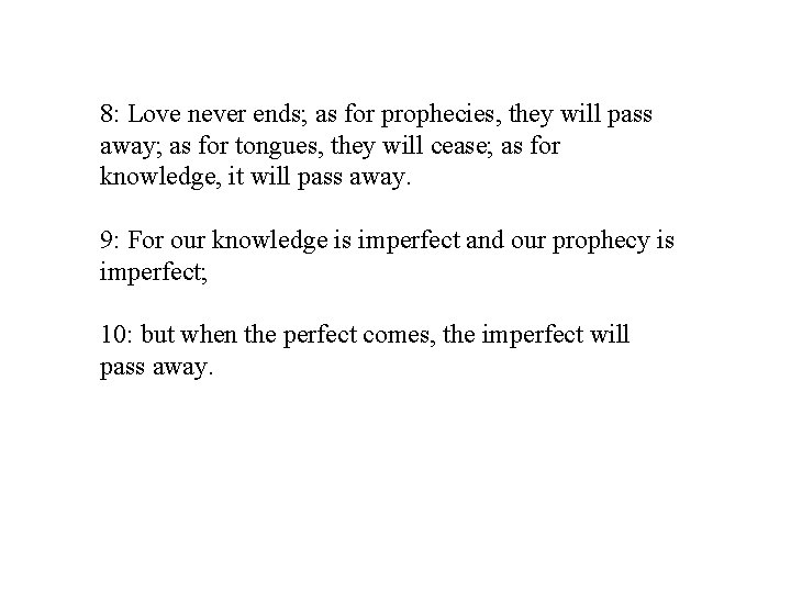 8: Love never ends; as for prophecies, they will pass away; as for tongues, 8: Love never ends; as for prophecies, they will pass away; as for tongues,