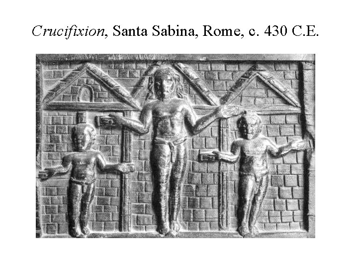 Crucifixion, Santa Sabina, Rome, c. 430 C. E. Crucifixion, Santa Sabina, Rome, c. 430 C. E.