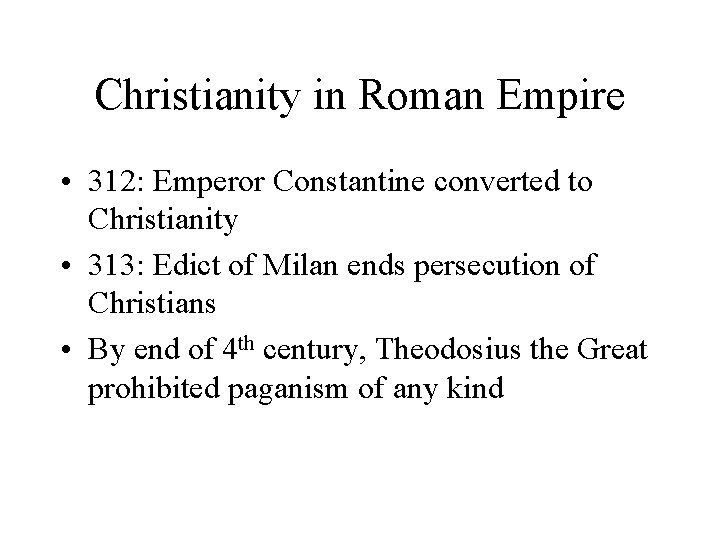 Christianity in Roman Empire • 312: Emperor Constantine converted to Christianity • 313: Edict