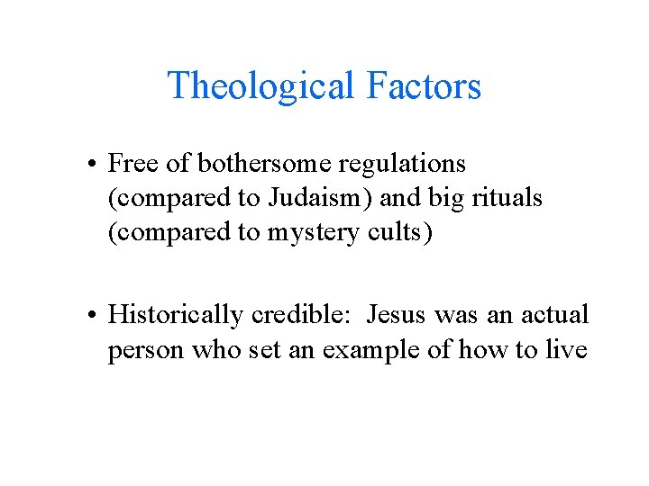 Theological Factors • Free of bothersome regulations (compared to Judaism) and big rituals (compared