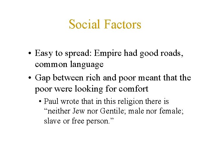 Social Factors • Easy to spread: Empire had good roads, common language • Gap