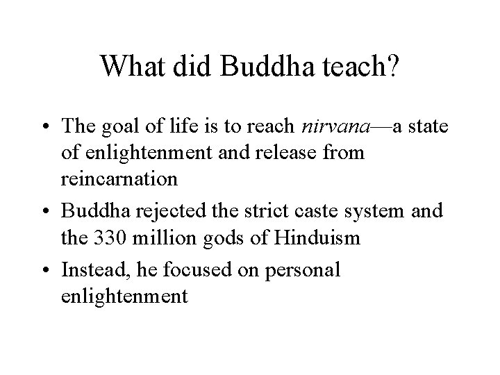 What did Buddha teach? • The goal of life is to reach nirvana—a state