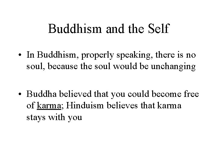 Buddhism and the Self • In Buddhism, properly speaking, there is no soul, because