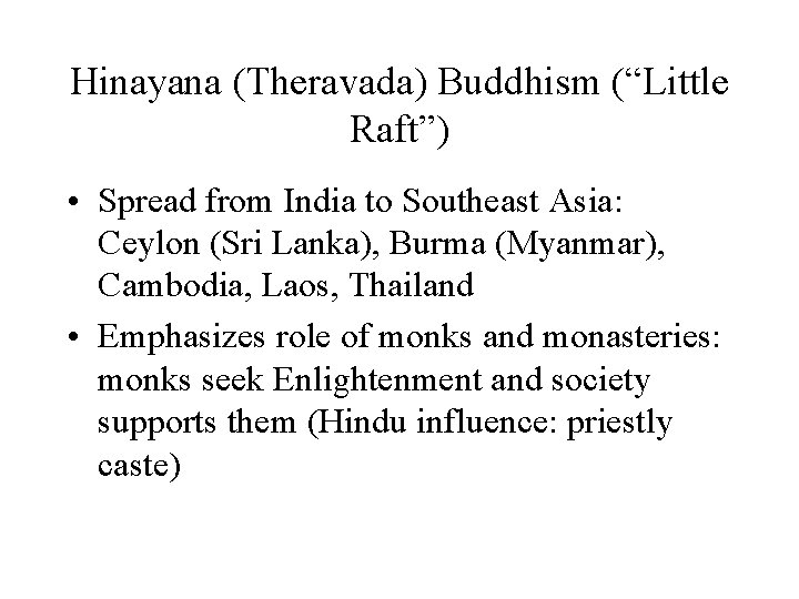 Hinayana (Theravada) Buddhism (“Little Raft”) • Spread from India to Southeast Asia: Ceylon (Sri