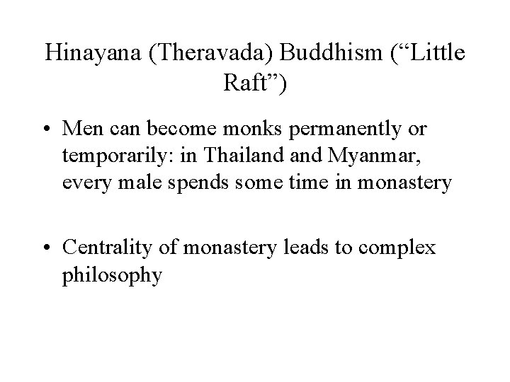 Hinayana (Theravada) Buddhism (“Little Raft”) • Men can become monks permanently or temporarily: in