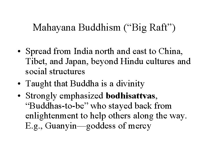 Mahayana Buddhism (“Big Raft”) • Spread from India north and east to China, Tibet,