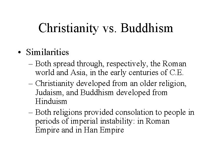 Christianity vs. Buddhism • Similarities – Both spread through, respectively, the Roman world and