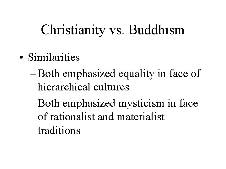 Christianity vs. Buddhism • Similarities – Both emphasized equality in face of hierarchical cultures