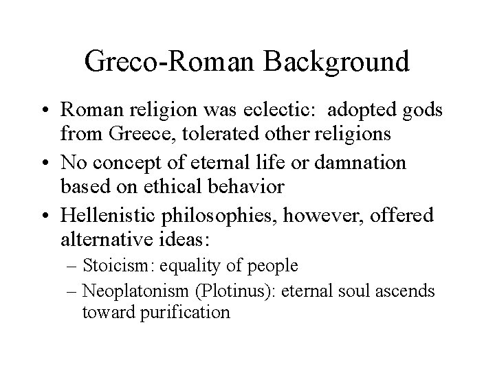 Greco-Roman Background • Roman religion was eclectic: adopted gods from Greece, tolerated other religions