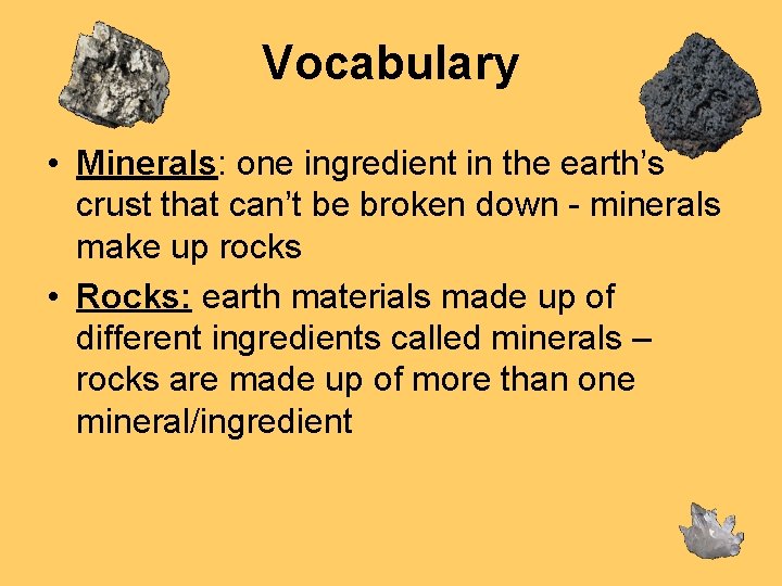 Vocabulary • Minerals: one ingredient in the earth’s crust that can’t be broken down