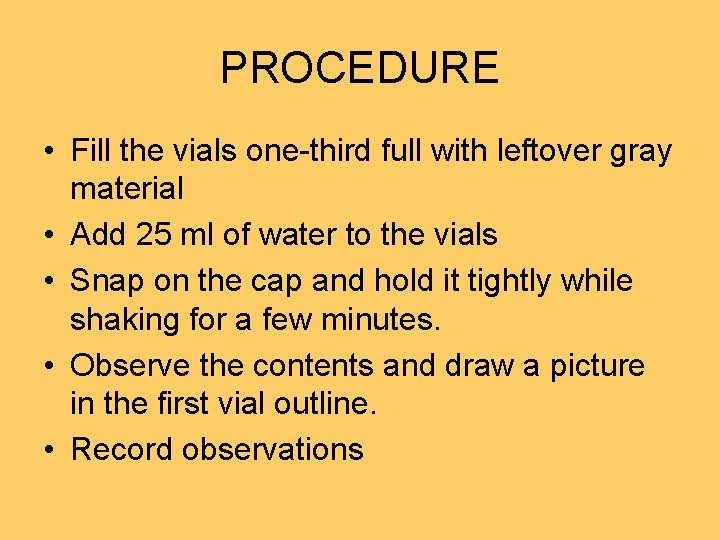 PROCEDURE • Fill the vials one-third full with leftover gray material • Add 25