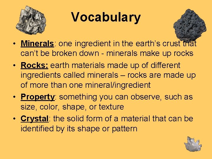 Vocabulary • Minerals: one ingredient in the earth’s crust that can’t be broken down