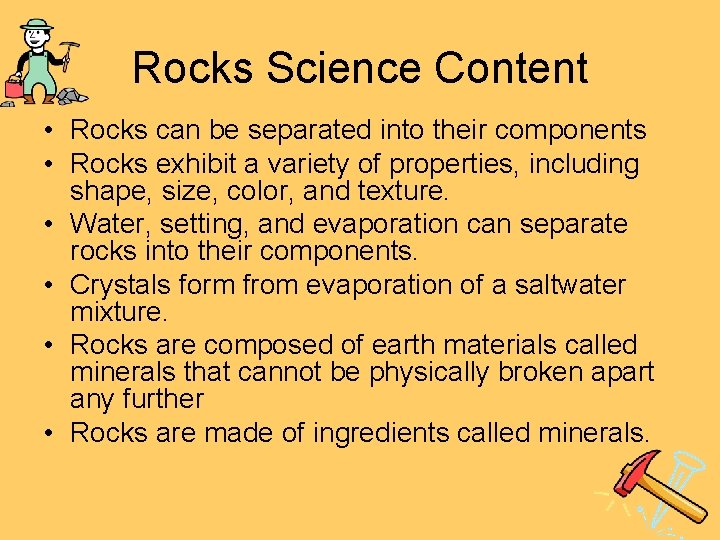 Rocks Science Content • Rocks can be separated into their components • Rocks exhibit