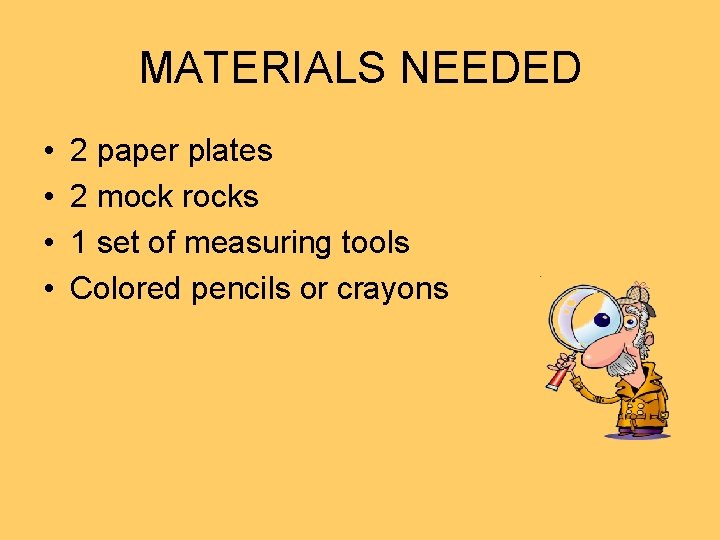 MATERIALS NEEDED • • 2 paper plates 2 mock rocks 1 set of measuring