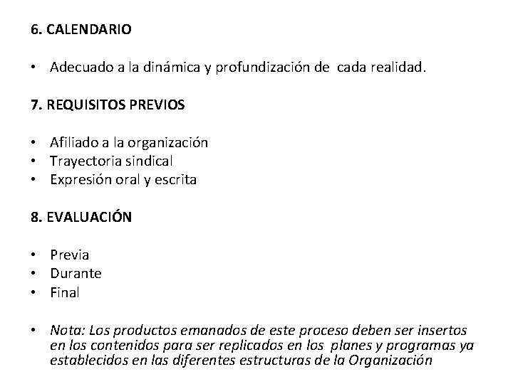 6. CALENDARIO • Adecuado a la dinámica y profundización de cada realidad. 7. REQUISITOS