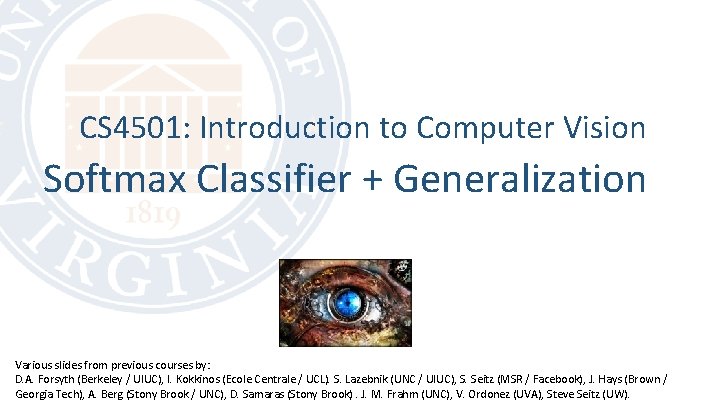 CS 4501: Introduction to Computer Vision Softmax Classifier + Generalization Various slides from previous