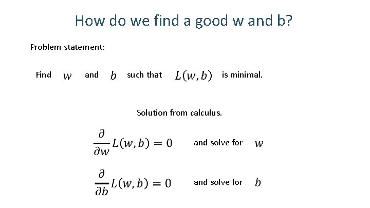 How do we find a good w and b? Problem statement: Find and such