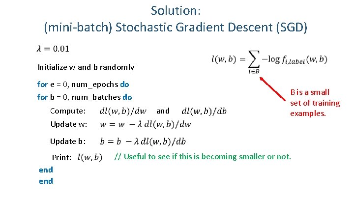 Solution: (mini-batch) Stochastic Gradient Descent (SGD) Initialize w and b randomly for e =