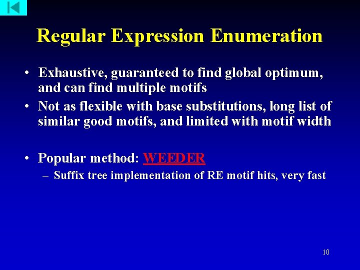Regular Expression Enumeration • Exhaustive, guaranteed to find global optimum, and can find multiple