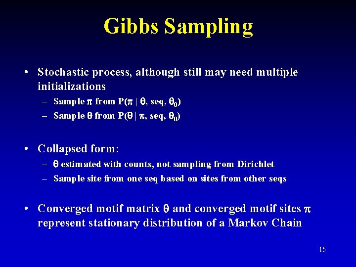 Gibbs Sampling • Stochastic process, although still may need multiple initializations – Sample from