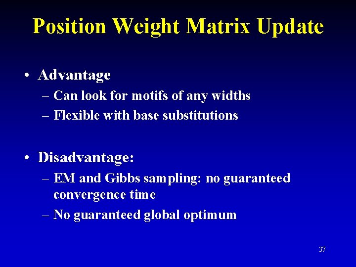Position Weight Matrix Update • Advantage – Can look for motifs of any widths
