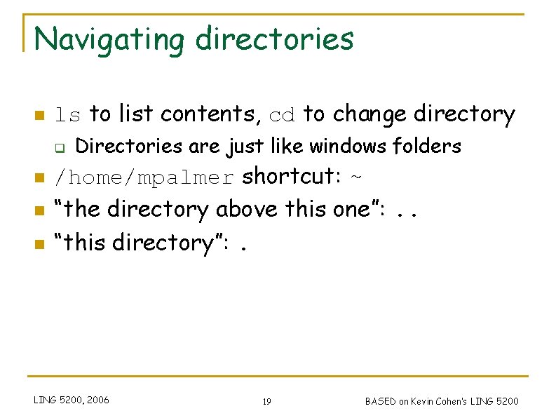Navigating directories n ls to list contents, cd to change directory q n n