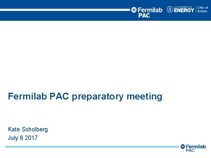PAC Fermilab PAC preparatory meeting Kate Scholberg July 6 2017 PAC 