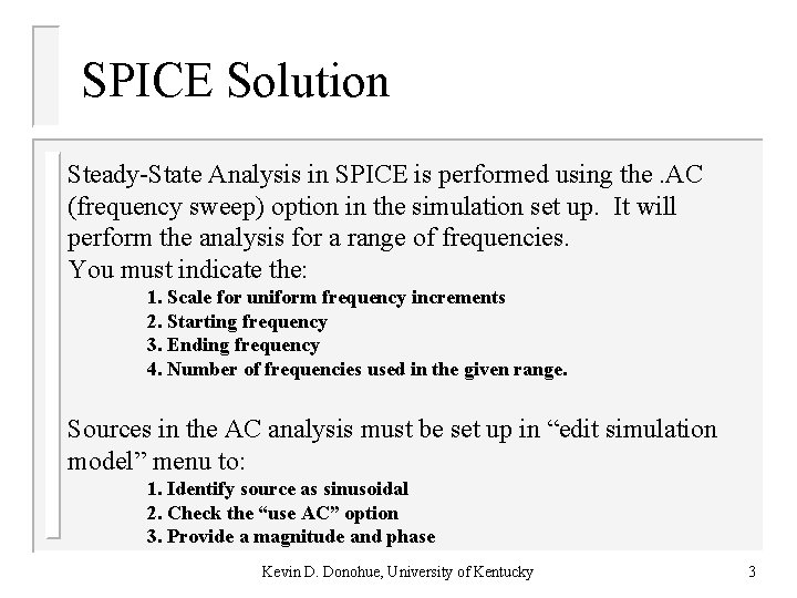 SPICE Solution Steady-State Analysis in SPICE is performed using the. AC (frequency sweep) option